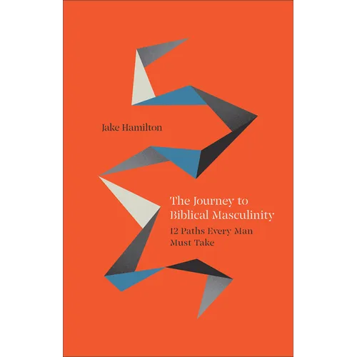 Journey to Biblical Masculinity - Hardcover