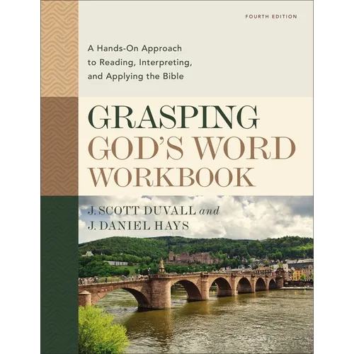 Grasping God's Word Workbook, Fourth Edition: A Hands-On Approach to Reading, Interpreting, and Applying the Bible - Paperback