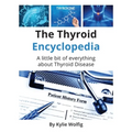 The Thyroid Encyclopedia: An Everyday Thyroid Disease Reference Book - Paperback