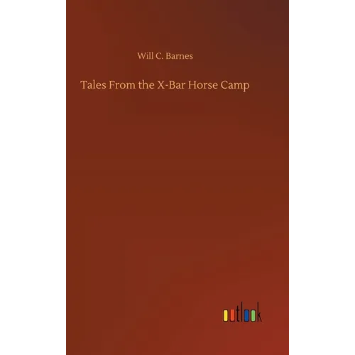 Tales From the X-Bar Horse Camp - Hardcover