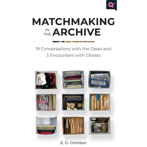 Matchmaking in the Archive: 19 Conversations with the Dead and 3 Encounters with Ghosts - Paperback