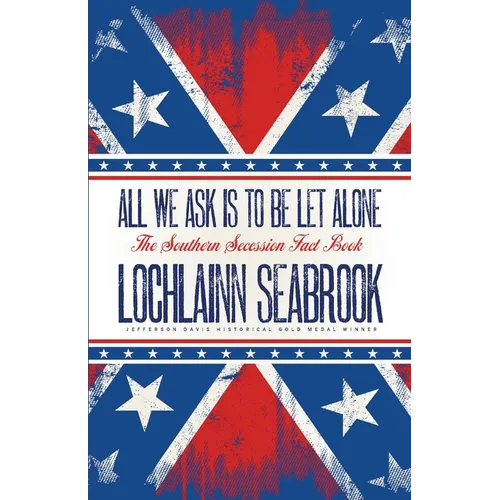 All We Ask is to be Let Alone: The Southern Secession Fact Book
