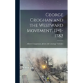 George Croghan and the Westward Movement, 1741-1782