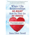 When I Do Relationships So Right How Do They Go So Wrong: Using Emotional Maturity to Transform Your Mind, Your Relationships, and the Generations to - Paperback