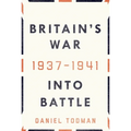 Britain's War: Into Battle, 1937-1941 - Hardcover