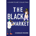 The Black Market: A guide to art collecting - Paperback