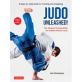 Judo Unleashed!: The Ultimate Training Bible for Judoka at Every Level (Revised and Expanded Edition) - Paperback