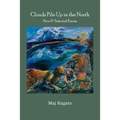Clouds Pile Up in the North: New & Selected Poems - Paperback