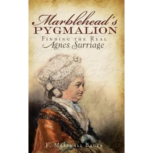 Marblehead's Pygmalion: Finding the Real Agnes Surriage - Hardcover