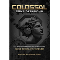 Colossal Considerations: 101 Thought-Provoking Insights To Move Your Life Forward - Hardcover
