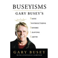 Buseyisms: Gary Busey's Basic Instructions Before Leaving Earth - Paperback