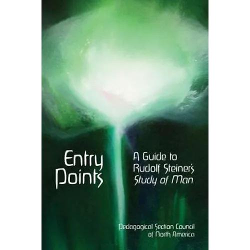 Entry Points: A Guide to Rudolf Steiner's "Study of Man" - Paperback