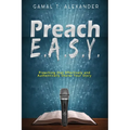 Preach E.A.S.Y: Preaching That Effectively Authentically Shares Your Story - Paperback