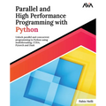 Parallel and High Performance Programming with Python: Unlock parallel and concurrent programming in Python using multithreading, CUDA, Pytorch and Da - Paperback