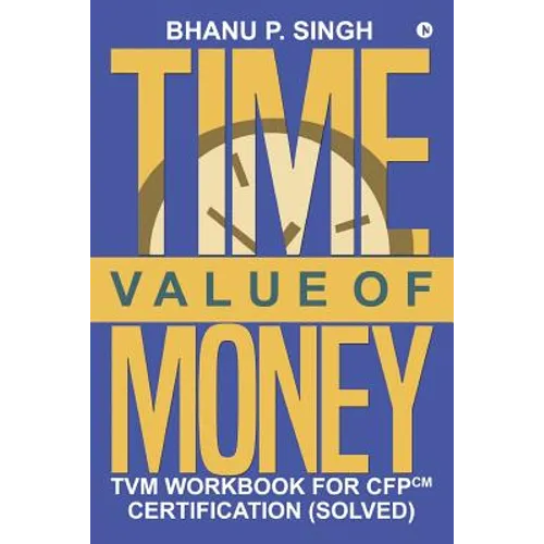 Time Value of Money: TVM Workbook for CFPCM Certification (Solved) - Paperback