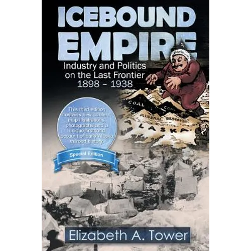 Icebound Empire: Industry and Politics on the Last Frontier 1898 - 1938