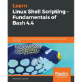 Learn Linux Shell Scripting - Fundamentals of Bash 4.4 - Paperback