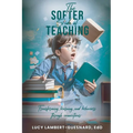 The Softer Side of Teaching: Transforming learning and behavior through connections - Paperback