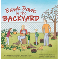 Bawk Bawk in the Backyard: A True Backyard Chicken Story - Hardcover