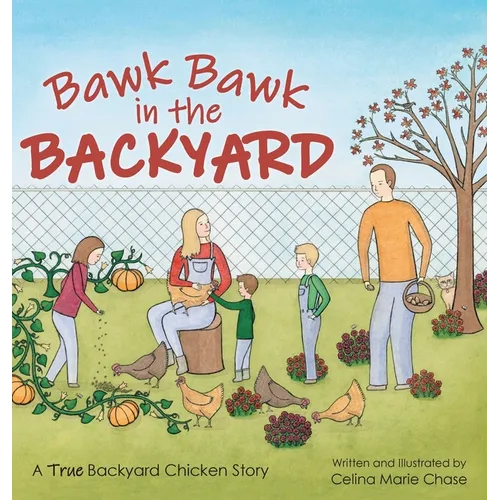 Bawk Bawk in the Backyard: A True Backyard Chicken Story - Hardcover