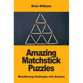 Amazing Matchstick Puzzles: Mind-Blowing Challenges with Answers - Paperback