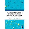 Decolonizing Pathways Towards Integrative Healing in Social Work - Paperback