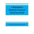 A biographical memorial of General Daniel Butterfield - Paperback