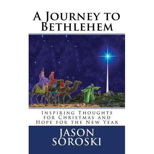A Journey to Bethlehem: Inspiring Thoughts for Christmas and Hope for the New Year - Paperback