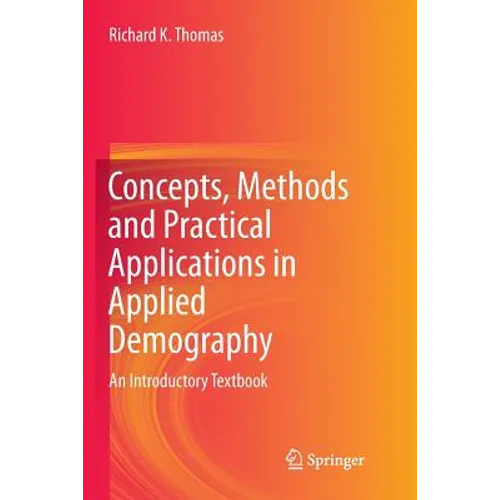 Concepts, Methods and Practical Applications in Applied Demography: An Introductory Textbook - Paperback