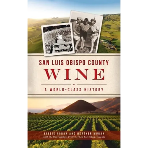 San Luis Obispo County Wine: A World-Class History
