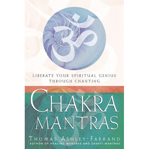 Chakra Mantras: Liberate Your Spiritual Genius Through Chanting - Paperback