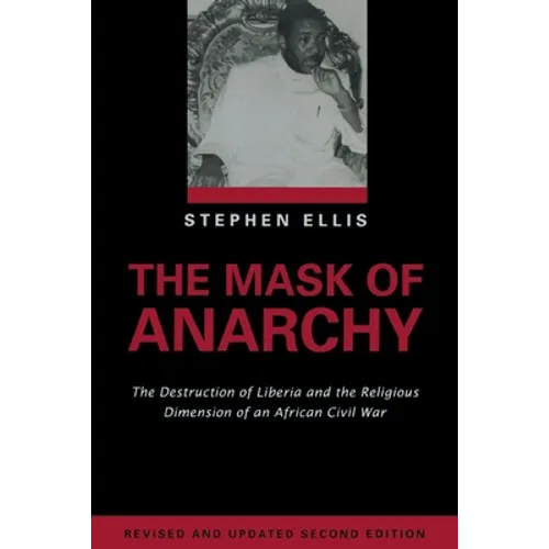 The Mask of Anarchy Updated Edition: The Destruction of Liberia and the Religious Dimension of an African Civil War