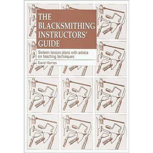 The Blacksmithing Instructors Guide: Sixteen Lesson Plans with Teaching Advice - Paperback