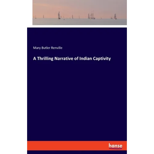 A Thrilling Narrative of Indian Captivity - Paperback