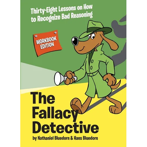 The Fallacy Detective: Thirty-Eight Lessons on How to Recognize Bad Reasoning - Paperback