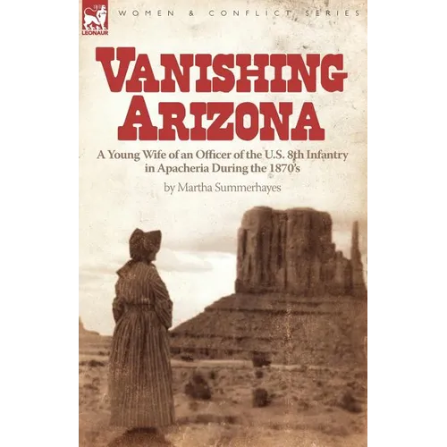 Vanishing Arizona: a Young Wife of an Officer of the U.S. 8th Infantry in Apacheria During the 1870's - Paperback