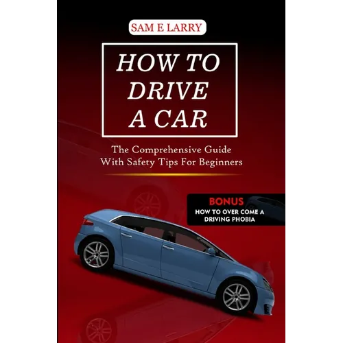 How to Drive a Car: The comprehensive guide with safety tips for beginners - Paperback