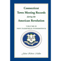 Connecticut Town Meeting Records During the American Revolution: Volume 2, New Fairfield-Woodstock