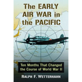 The Early Air War in the Pacific: Ten Months That Changed the Course of World War II