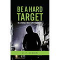 Be a Hard Target in a Target Rich Environment - Paperback