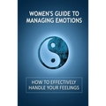Women's Guide to Managing Emotions: How to Effectively Handle Your Feelings - Paperback