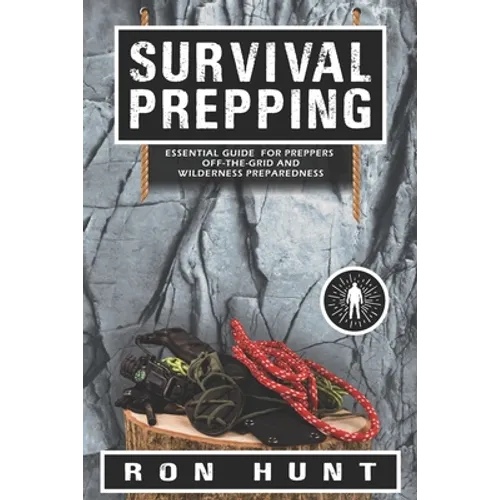Survival Prepping: Essential Guide for Preppers! Off-the-grid and Wilderness Preparedness - Paperback