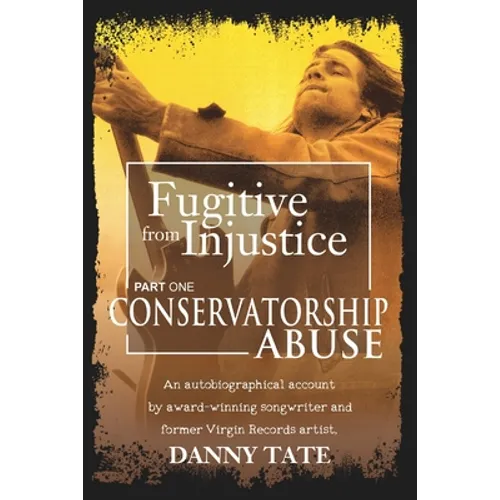 Fugitive From Injustice: Conservatorship Abuse