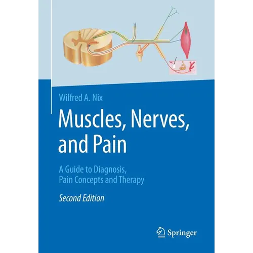 Muscles, Nerves, and Pain: A Guide to Diagnosis, Pain Concepts and Therapy - Paperback