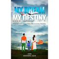 My Dream My Destiny: Great Rewards come to those who Overcomes Obstacles - Hardcover
