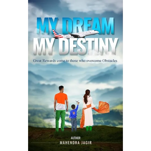 My Dream My Destiny: Great Rewards come to those who Overcomes Obstacles - Hardcover