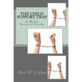 The Child Support Trap: A Man's Survival Guide