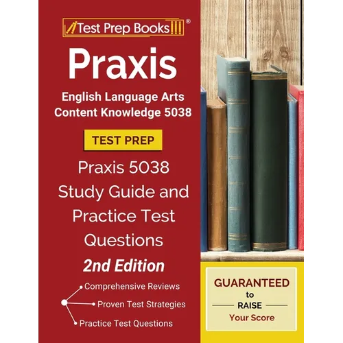 Praxis English Language Arts Content Knowledge 5038 Test Prep: Praxis 5038 Study Guide and Practice Test Questions [2nd Edition] - Paperback