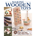 Making Wooden Toys: 15 Projects That Stack, Tumble, Whistle & Climb - Paperback