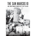 The San Marcos 10: An Antiwar Protest in Texas - Paperback